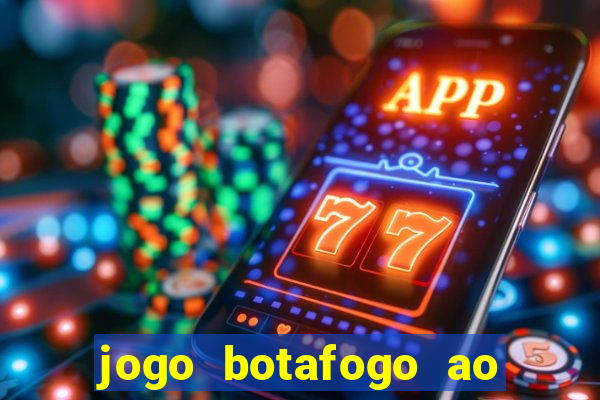 jogo botafogo ao vivo hd